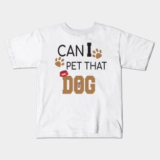 Can I Pet That Dog? Gift for a Dog Lover Kids T-Shirt